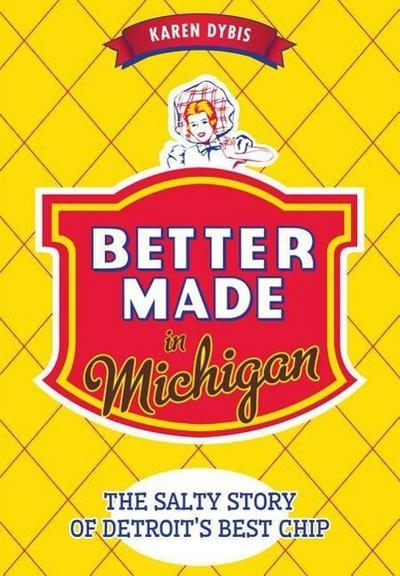 Better Made in Michigan:: The Salty Story of Detroit’s Best Chip