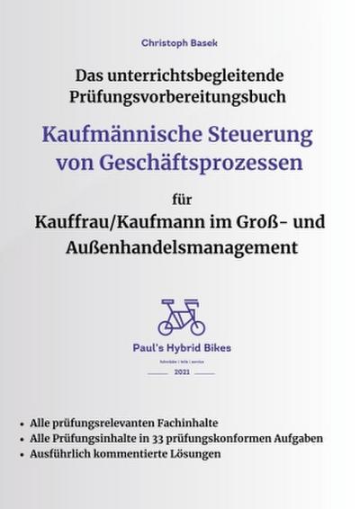 Das unterrichtsbegleitende Prüfungsvorbereitungsbuch Kaufmännische Steuerung von Geschäftsprozessen für Kauffrau/Kaufmann im Groß- und Außenhandelsmanagement
