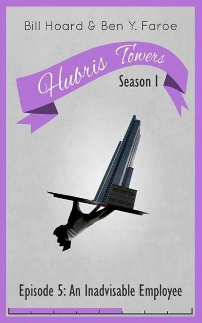 Hubris Towers Season 1, Episode 5: An Inadvisable Employee