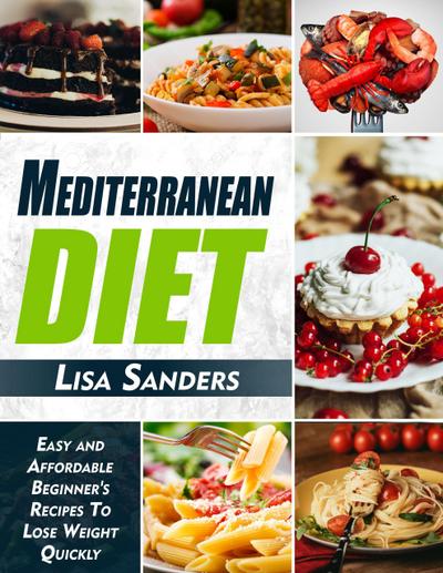 Mediterranean Diet: Easy and Affordable Beginner’s Recipes to Lose Weight Quickly