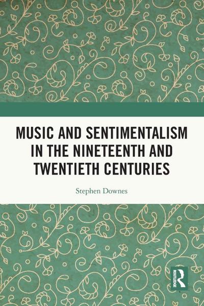 Music and Sentimentalism in the Nineteenth and Twentieth Centuries