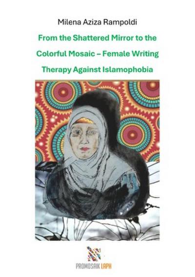 From the Shattered Mirror to the Colorful Mosaic - Female Writing Therapy Against Islamophobia