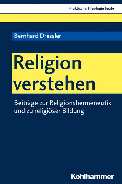 Religion verstehen: Beiträge zur Religionshermeneutik und zu religiöser Bildung (Praktische Theologie heute, 170, Band 170)