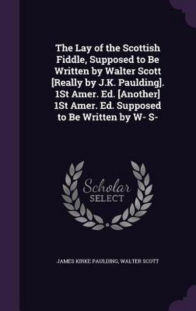 The Lay of the Scottish Fiddle, Supposed to Be Written by Walter Scott [Really by J.K. Paulding]. 1St Amer. Ed. [Another] 1St Amer. Ed. Supposed to Be Written by W- S