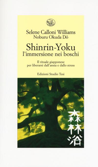 Shinrin-yoku. L’immersione nei boschi. Il rituale giapponese per liberarsi dall’ansia e dallo stress