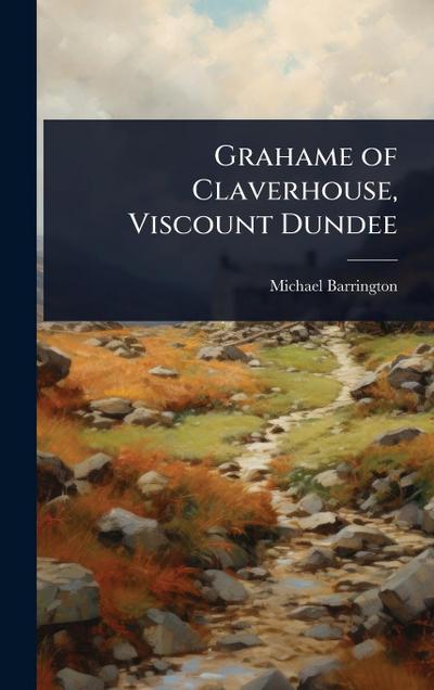 Grahame of Claverhouse, Viscount Dundee