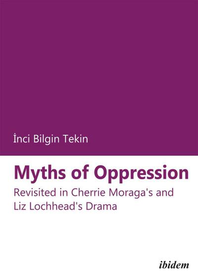 Myths of Oppression: Revisited in Cherrie Moraga’s and Liz Lochhead’s Drama