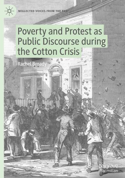 Poverty and Protest as Public Discourse during the Cotton Crisis