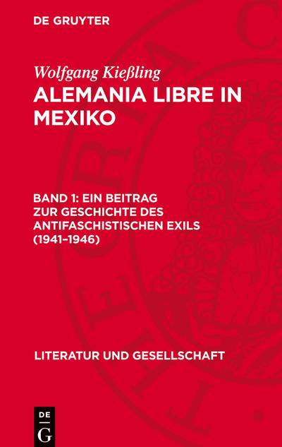 Wolfgang Kießling: Alemania Libre in Mexiko Ein Beitrag zur Geschichte des antifaschistischen Exils (1941-1946)