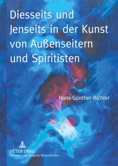 Diesseits und Jenseits in der Kunst von Außenseitern und Spiritisten