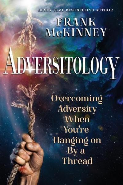 Adversitology: Overcoming Adversity When You’re Hanging on by a Thread