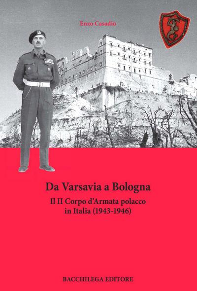Da Varsavia a Bologna. Il II Corpo d’Armata polacco in Italia (1943-1946)