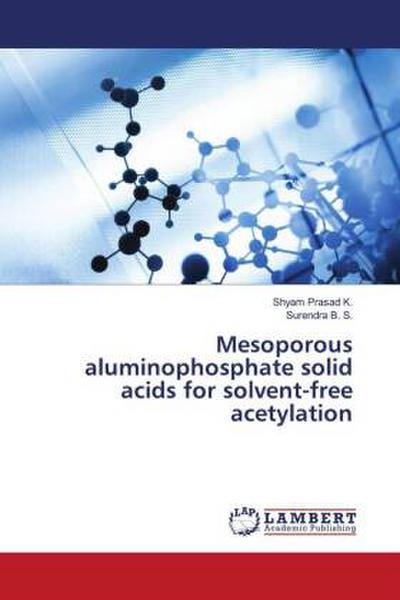 Mesoporous aluminophosphate solid acids for solvent-free acetylation
