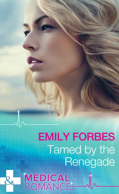 Tamed By The Renegade (Mills & Boon Medical) (Tempted & Tamed, Book 2)