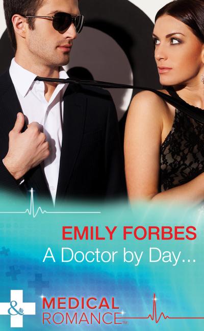 A Doctor By Day... (Mills & Boon Medical) (Tempted & Tamed, Book 1)
