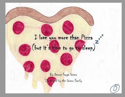 I Love You More Than Pizza (but it’s time to go to sleep)