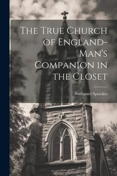 The True Church of England-man’s Companion in the Closet