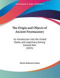 The Origin and Objects of Ancient Freemasonry