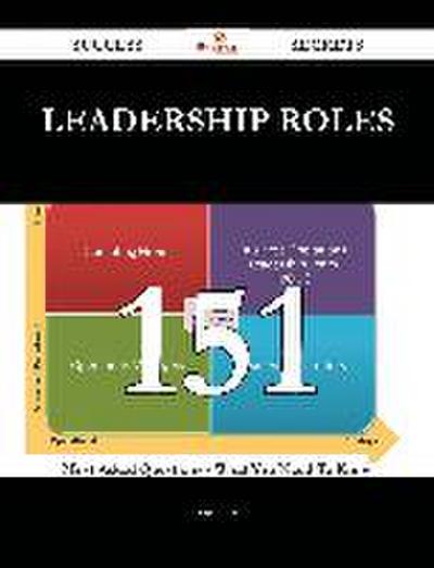 Leadership Roles 151 Success Secrets - 151 Most Asked Questions On Leadership Roles - What You Need To Know