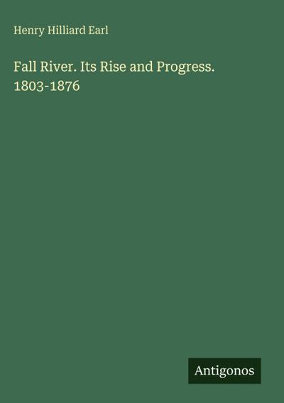 Fall River. Its Rise and Progress. 1803-1876
