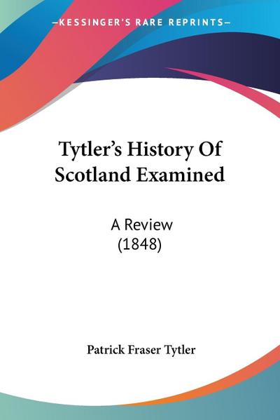 Tytler’s History Of Scotland Examined