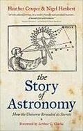 The Story of Astronomy: The Evolution of Astronomy from Myth to Science: How the universe revealed its secrets