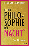 Kleine Philosophie der Macht (nur für Frauen)