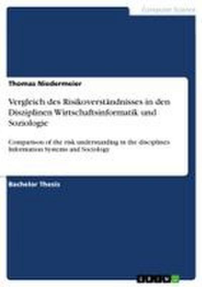 Vergleich des Risikoverständnisses in den Disziplinen Wirtschaftsinformatik und Soziologie - Thomas Niedermeier