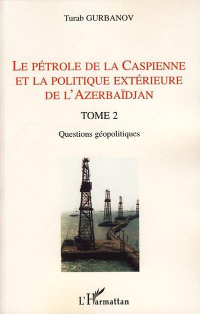 Le pétrole de la Caspienne et la politique extérieure de l’Azerbaïdjan