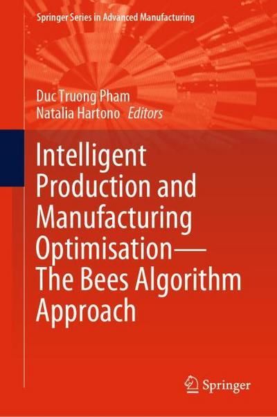 Intelligent Production and Manufacturing OptimisationThe Bees Algorithm Approach