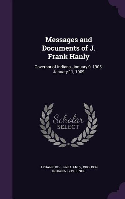 Messages and Documents of J. Frank Hanly