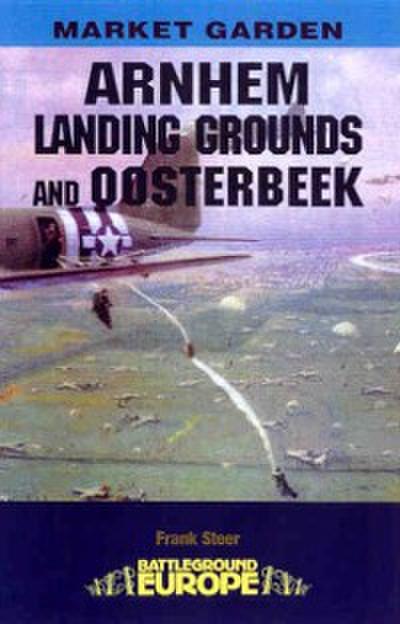 Arnhem: Landing Grounds and Oosterbeek