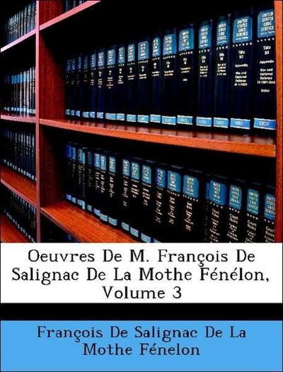 François De Salignac De La Mothe Fénelon: Oeuvres De M. Fran