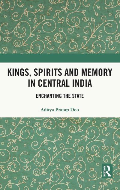 Kings, Spirits and Memory in Central India