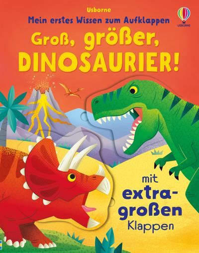 Mein erstes Wissen zum Aufklappen: Groß, größer, Dinosaurier