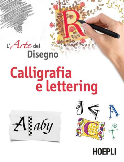 Calligrafia e lettering. L’arte del disegno