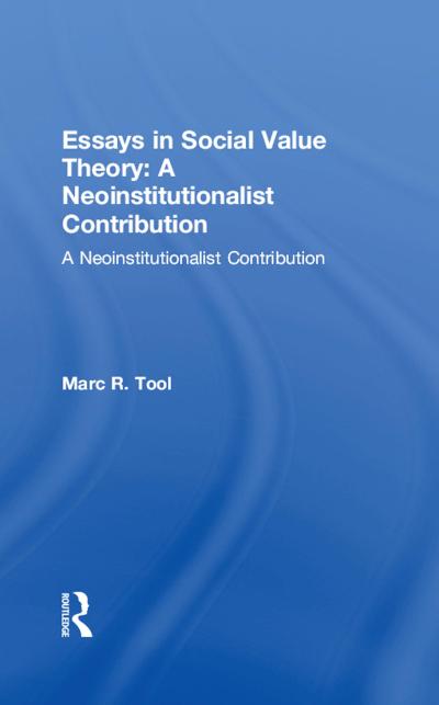 Essays in Social Value Theory: A Neoinstitutionalist Contribution