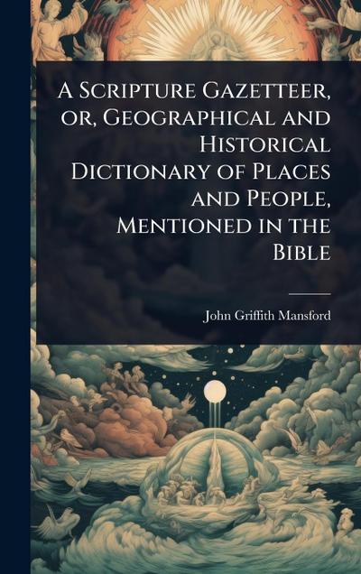 A Scripture Gazetteer, or, Geographical and Historical Dictionary of Places and People, Mentioned in the Bible