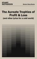 The Aureate Trophies of Profit & Loss (And Other Lyrics for a Cold World)