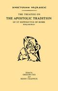 The Treatise on the Apostolic Tradition of St Hippolytus of Rome, Bishop and Martyr