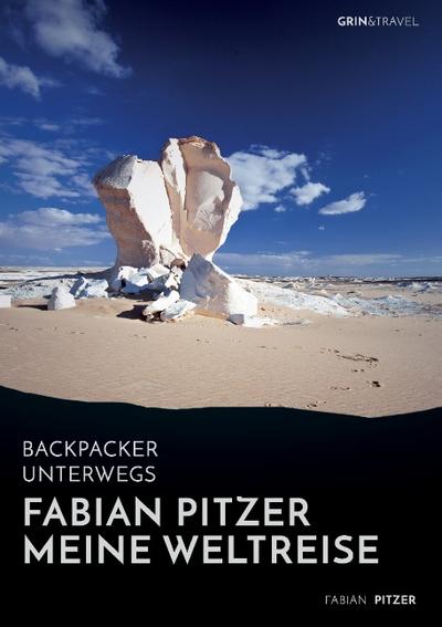 Backpacker unterwegs: Fabian Pitzer - Meine Weltreise: Reiseabenteuer aus Arabien, Asien und Mexiko