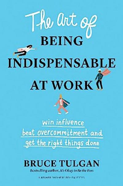 The Art of Being Indispensable at Work