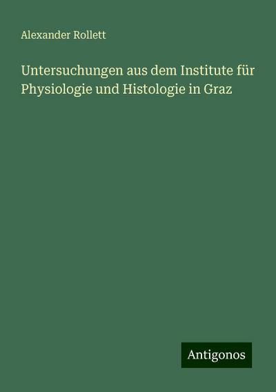 Rollett, A: Untersuchungen aus dem Institute für Physiologie