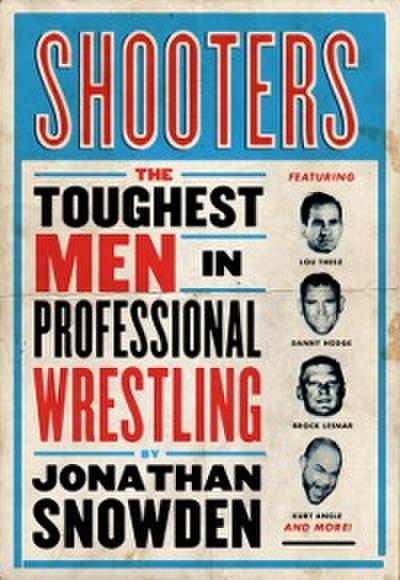 Shooters : Pro Wrestling’s Real Life Tough Guys