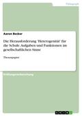 Die Herausforderung ’Heterogenität’ für die Schule. Aufgaben und Funktionen im gesellschaftlichen Sinne