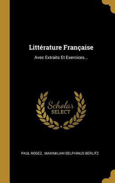Littérature Française: Avec Extraits Et Exercices...