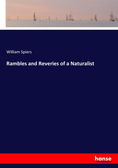 Rambles and Reveries of a Naturalist - William Spiers