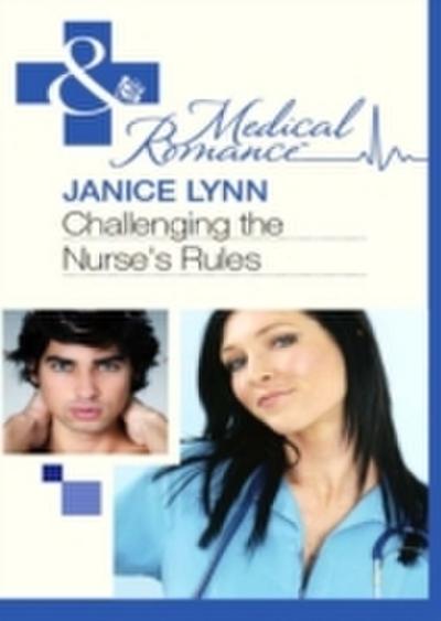 Challenging The Nurse’s Rules (Mills & Boon Medical)