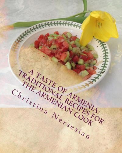 A Taste of Armenia: Traditional Recipes for the Armenian Cook