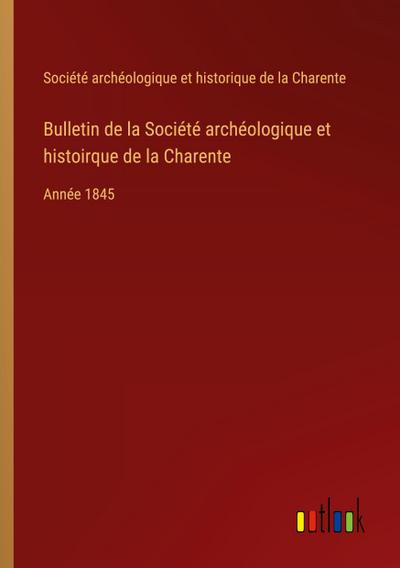 Bulletin de la Société archéologique et histoirque de la Charente